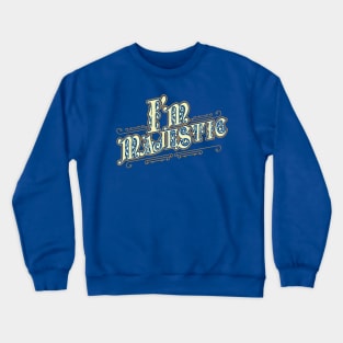 I'm Majestic Crewneck Sweatshirt